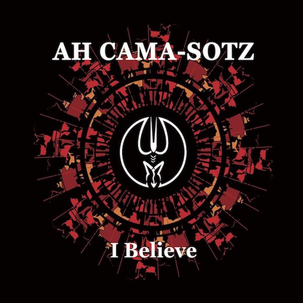 Ah Cama-Sotz „I Believe“