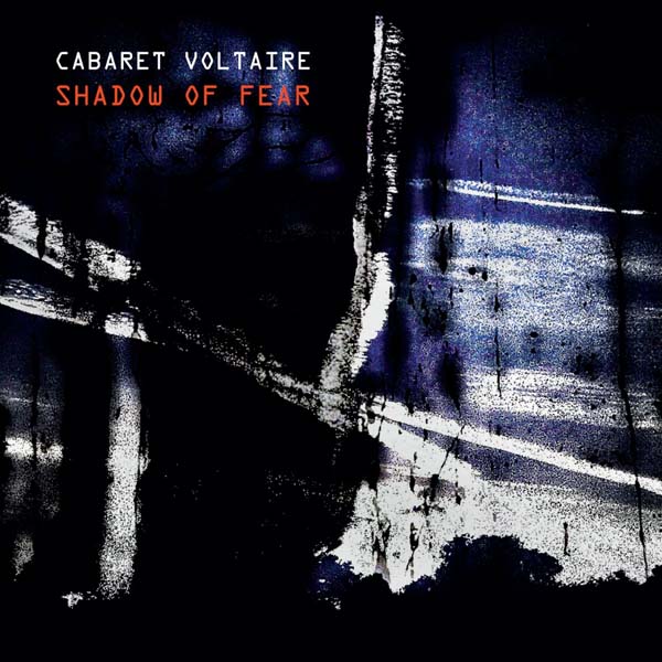 cabaret voltaire shadow of fear