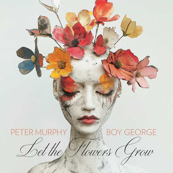 peter murphy boy george let the flowers grow